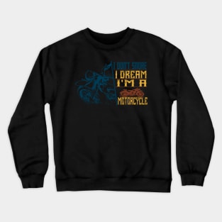 I Don't Snore I Dream I'm a motorcycle Crewneck Sweatshirt